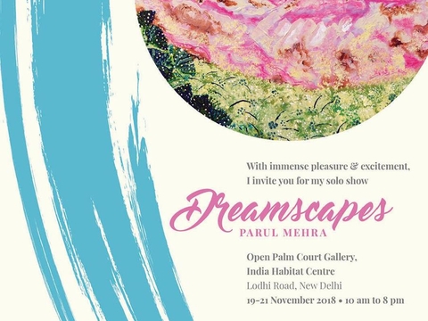 Dreamscapes Parul Mehra, Open Palm Court Gallery, India Habitat Centre, 19-21 Nov 2018